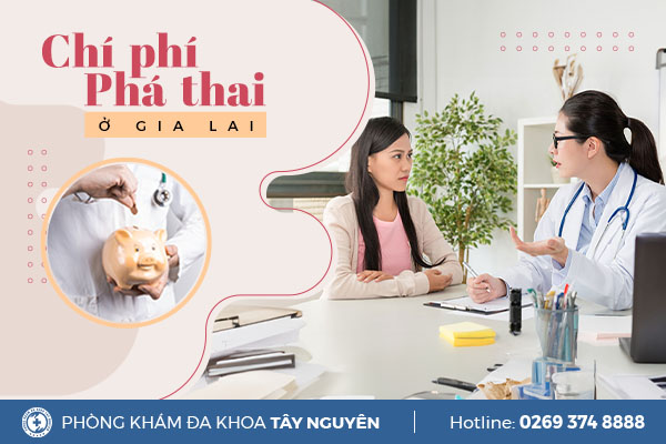 Chi phí phòng khám phá thai ở Gia Lai là bao nhiêu?