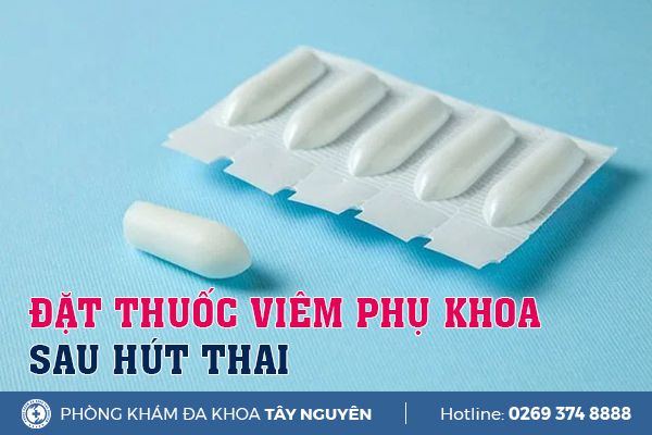 Đặt thuốc viêm phụ khoa sau hút thai được hay không?